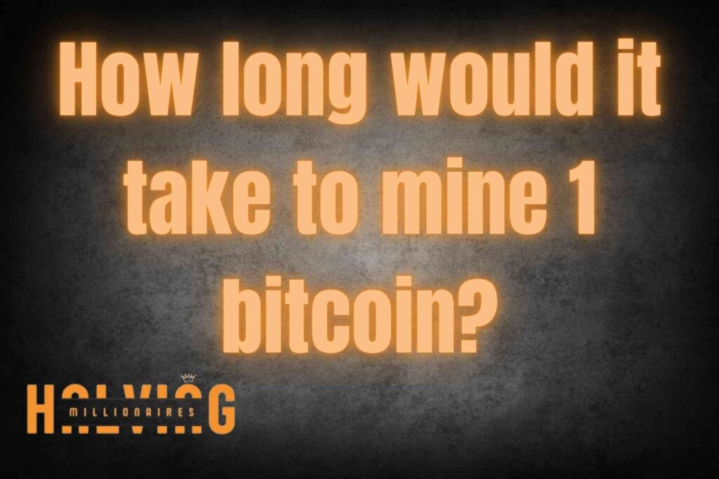 How long would it take to mine 1 bitcoin?