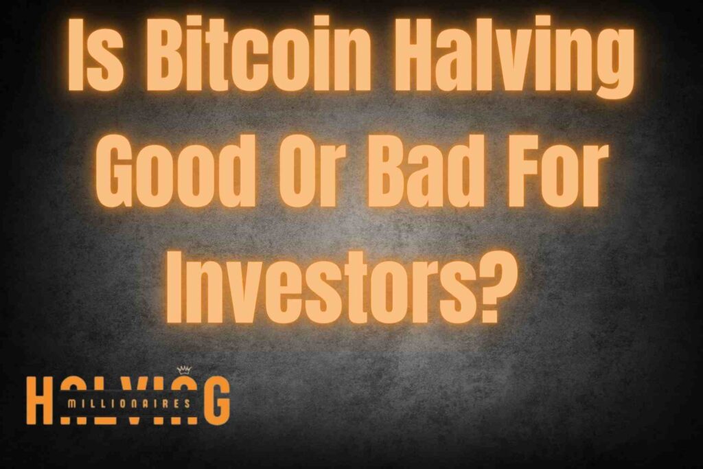 Is Bitcoin Halving Good Or Bad For Investors?