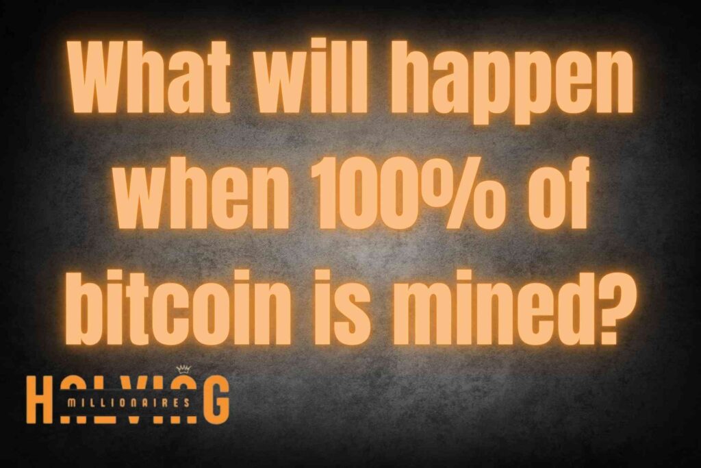 What will happen when 100% of bitcoin is mined?